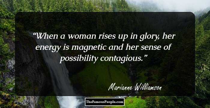 When a woman rises up in glory, her energy is magnetic and her sense of possibility contagious.