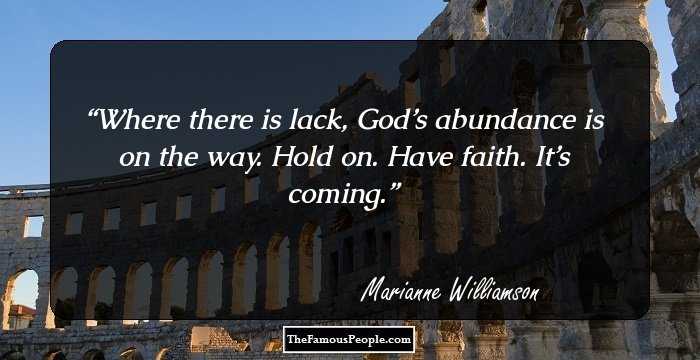 Where there is lack, God’s abundance is on the way. Hold on. Have faith. It’s coming.