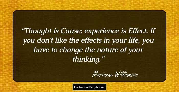 Thought is Cause; experience is Effect. If you don’t like the effects in your life, you have to change the nature of your thinking.