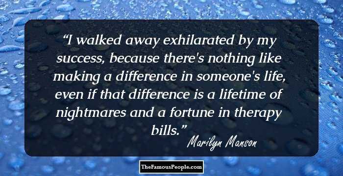 I walked away exhilarated by my success, because there's nothing like making a difference in someone's life, even if that difference is a lifetime of nightmares and a fortune in therapy bills.