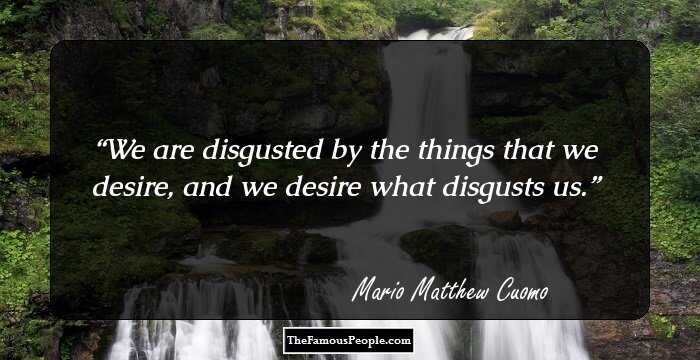 We are disgusted by the things that we desire, and we desire what disgusts us.