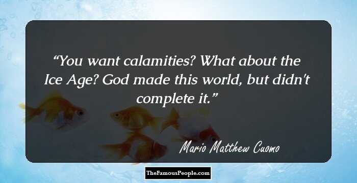 You want calamities? What about the Ice Age? God made this world, but didn't complete it.