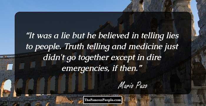 It was a lie but he believed in telling lies to people. Truth telling and medicine just didn't go together except in dire emergencies, if then.
