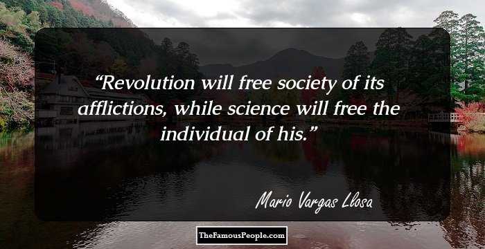 Revolution will free society of its afflictions, while science will free the individual of his.