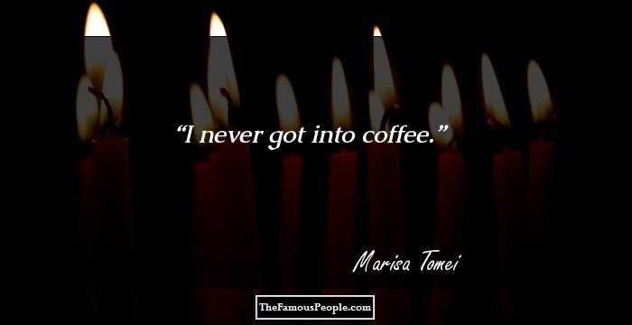 I never got into coffee.