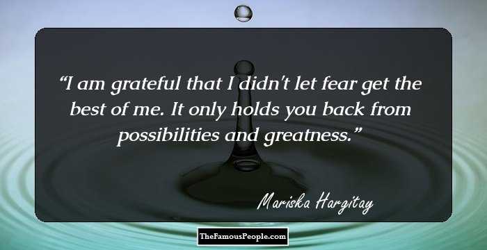 I am grateful that I didn't let fear get the best of me. It only holds you back from possibilities and greatness.
