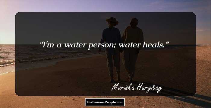I'm a water person; water heals.
