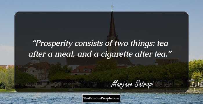 Prosperity consists of two things: tea after a meal, and a cigarette after tea.