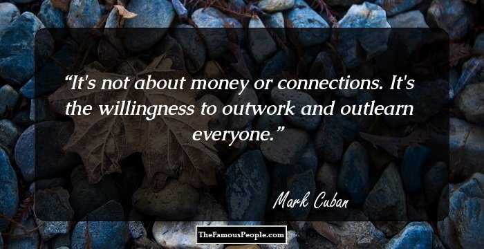 It's not about money or connections. It's the willingness to outwork and outlearn everyone.
