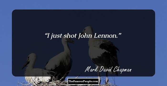 I just shot John Lennon.