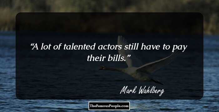 A lot of talented actors still have to pay their bills.