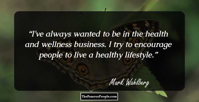 I've always wanted to be in the health and wellness business. I try to encourage people to live a healthy lifestyle.