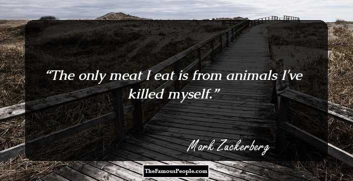 The only meat I eat is from animals I've killed myself.