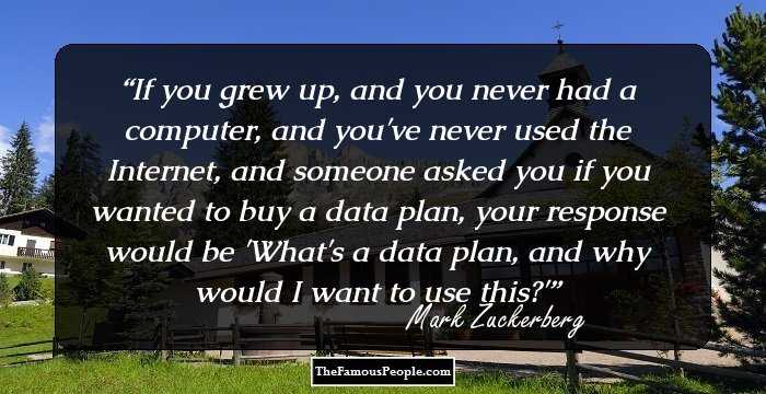 If you grew up, and you never had a computer, and you've never used the Internet, and someone asked you if you wanted to buy a data plan, your response would be 'What's a data plan, and why would I want to use this?'