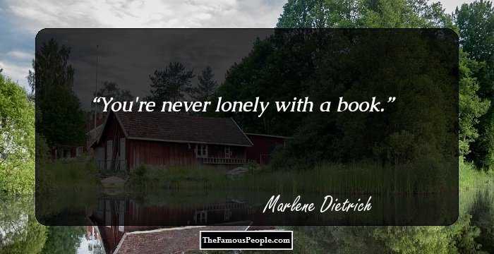 You're never lonely with a book.