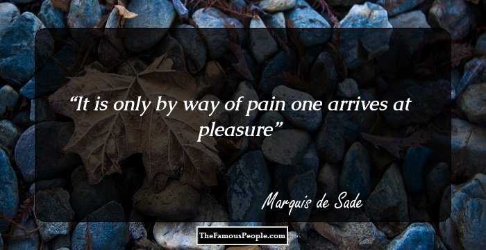 It is only by way of pain one arrives at pleasure