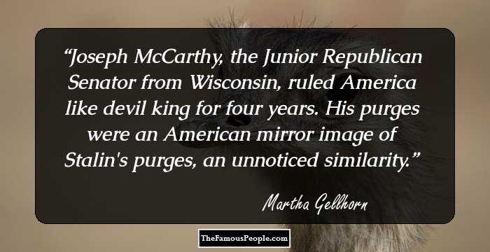 Joseph McCarthy, the Junior Republican Senator from Wisconsin, ruled America like devil king for four years. His purges were an American mirror image of Stalin's purges, an unnoticed similarity.