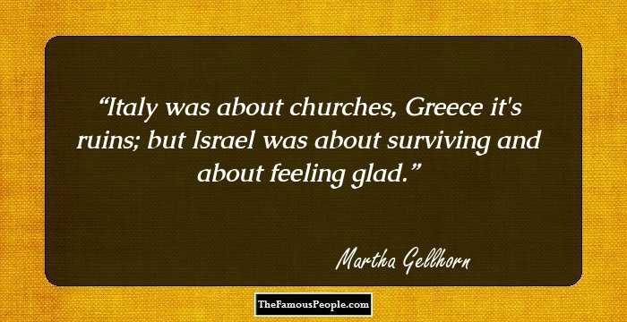 Italy was about churches, Greece it's ruins; but Israel was about surviving and about feeling glad.