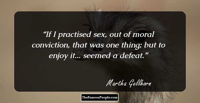 If I practised sex, out of moral conviction, that was one thing; but to enjoy it... seemed a defeat.
