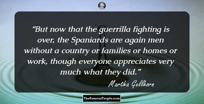 But now that the guerrilla fighting is over, the Spaniards are again men without a country or families or homes or work, though everyone appreciates very much what they did.