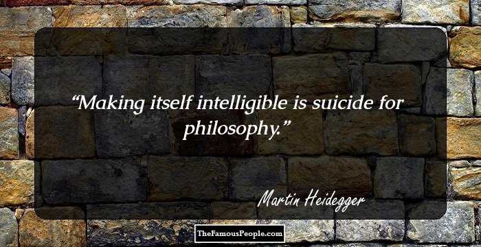 Making itself intelligible is suicide for philosophy.