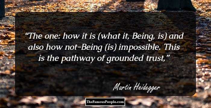 The one: how it is (what it, Being, is) and also how not-Being (is) impossible. This is the pathway of grounded trust,