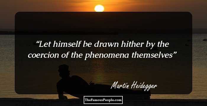 Let himself be drawn hither by the coercion of the phenomena themselves