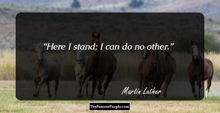 Here I stand; I can do no other.