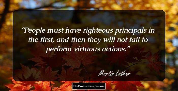 People must have righteous principals in the first, and then they will not fail to perform virtuous actions.