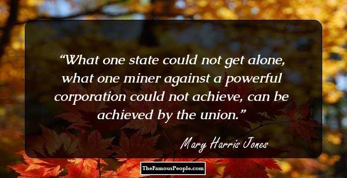 What one state could not get alone, what one miner against a powerful corporation could not achieve, can be achieved by the union.