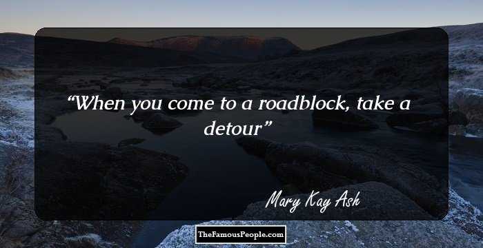 When you come to a roadblock, take a detour