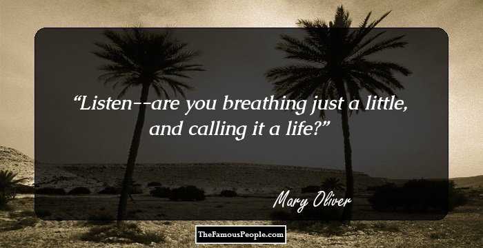Listen--are you breathing just a little, and calling it a life?