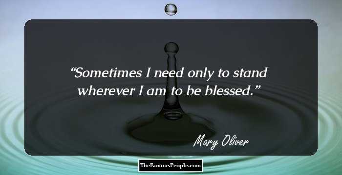 Sometimes I need
only to stand
wherever I am 
to be blessed.