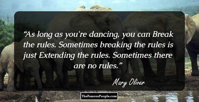 As long as you're dancing, you can 
Break the rules.
Sometimes breaking the rules is just
Extending the rules.

Sometimes there are no rules.