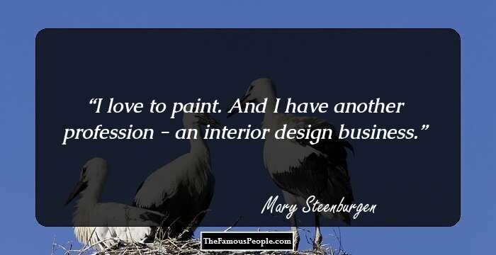 I love to paint. And I have another profession - an interior design business.