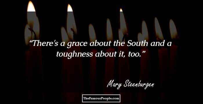 There's a grace about the South and a toughness about it, too.