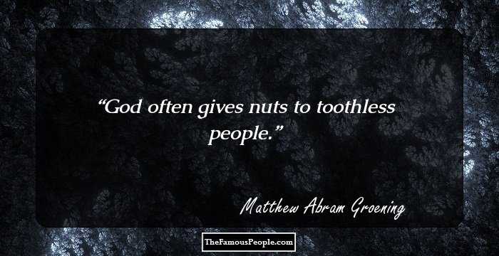 God often gives nuts to toothless people.