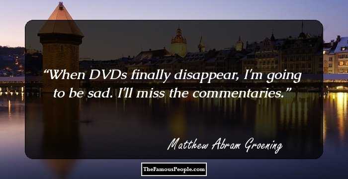 When DVDs finally disappear, I'm going to be sad. I'll miss the commentaries.