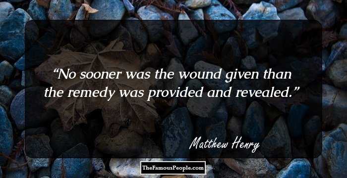 No sooner was the wound given than the remedy was provided and revealed.