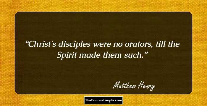 Christ's disciples were no orators, till the Spirit made them such.