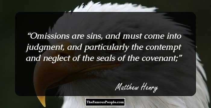Omissions are sins, and must come into judgment, and particularly the contempt and neglect of the seals of the covenant;