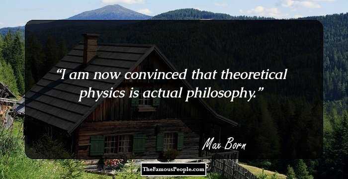 I am now convinced that theoretical physics is actual philosophy.
