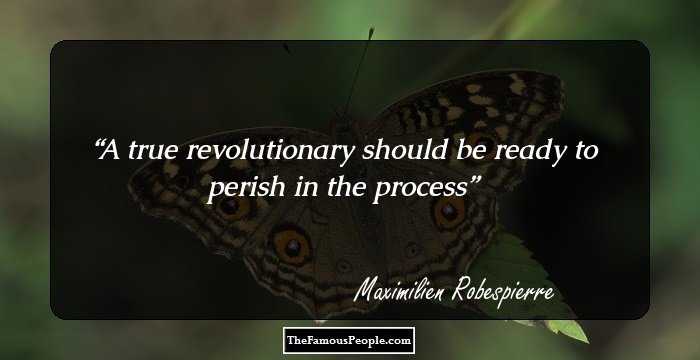 A true revolutionary should be ready to perish in the process