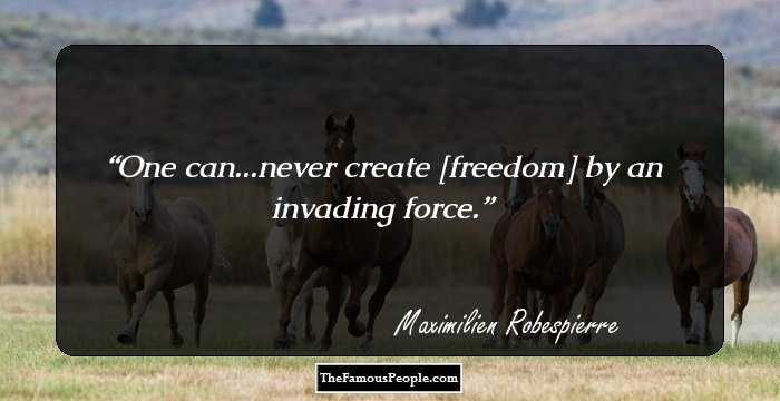 One can...never create [freedom] by an invading force.