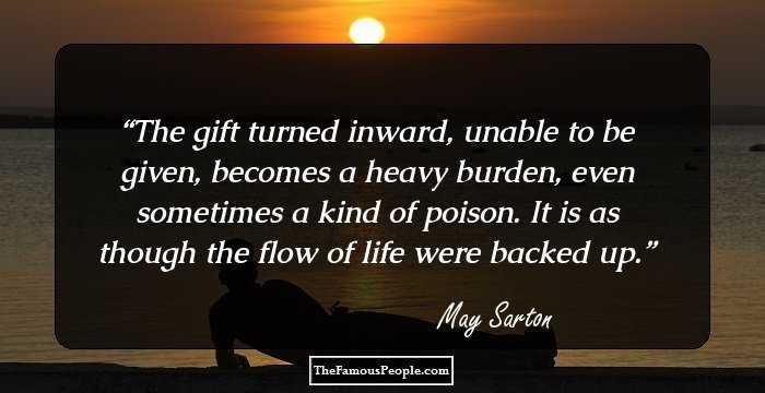 The gift turned inward, unable to be given, becomes a heavy burden, even sometimes a kind of poison. It is as though the flow of life were backed up.