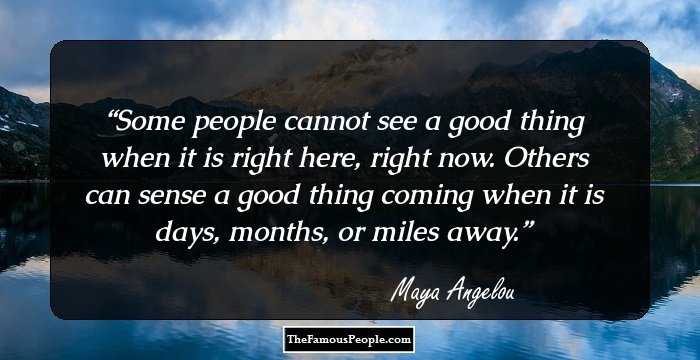 Some people cannot see a good thing when it is right here, right now. Others can sense a good thing coming when it is days, months, or miles away.