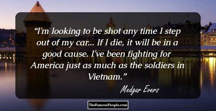 I'm looking to be shot any time I step out of my car... If I die, it will be in a good cause. I've been fighting for America just as much as the soldiers in Vietnam.