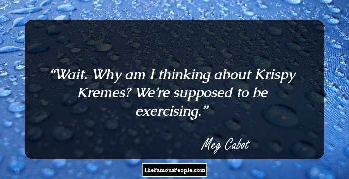 Wait. Why am I thinking about Krispy Kremes? We’re supposed to be exercising.