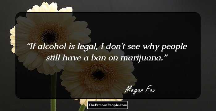 If alcohol is legal, I don't see why people still have a ban on marijuana.