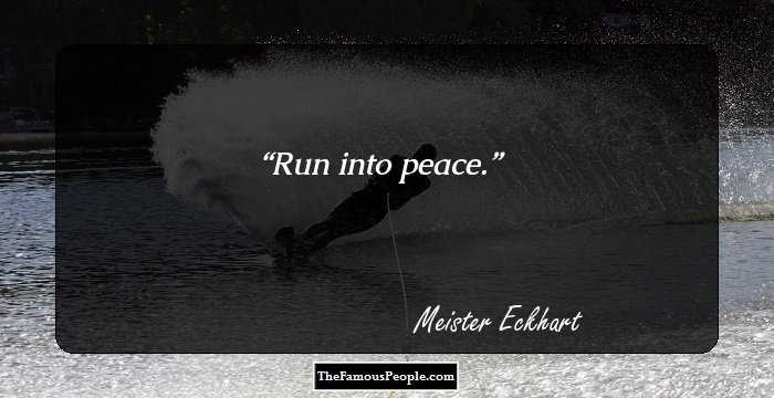 Run into peace.